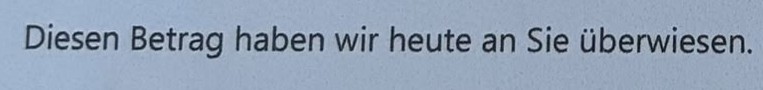 Ausschnitt: Diesen Betrag haben wir heute an Sie überwiesen